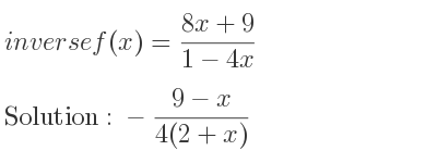 The inverse of f(x)=(8x+9)/(1-4x) is -(9-x)/(4(2+x))